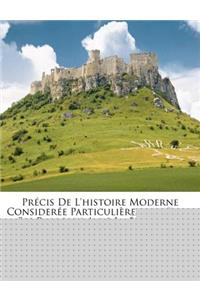 Precis de L'Histoire Moderne Consideree Particulierement Dans Ses Rapports Avec La Belgique...