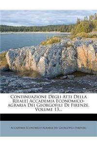 Continuazione Degli Atti Della R[eale] Accademia Economico-Agraria Dei Georgofili Di Firenze, Volume 13...