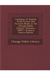 Catalogue of English Prose Fiction and Juvenile Books in the Chicago Public Library. [January 1889.]