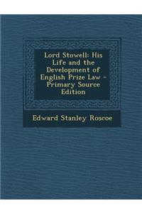 Lord Stowell: His Life and the Development of English Prize Law