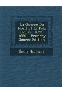 La Guerre Du Nord Et La Paix D'Oliva, 1655-1660