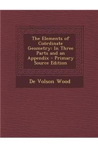 The Elements of Coordinate Geometry: In Three Parts and an Appendix