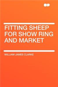 Fitting Sheep for Show Ring and Market