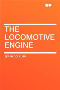 The Locomotive Engine