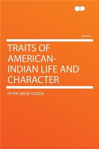 Traits of American-Indian Life and Character