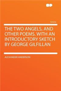 The Two Angels, and Other Poems. with an Introductory Sketch by George Gilfillan