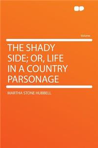 The Shady Side; Or, Life in a Country Parsonage