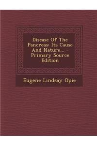 Disease of the Pancreas: Its Cause and Nature... - Primary Source Edition