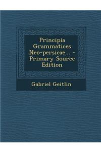Principia Grammatices Neo-Persicae...