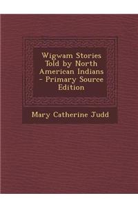 Wigwam Stories Told by North American Indians