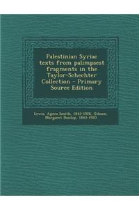 Palestinian Syriac Texts from Palimpsest Fragments in the Taylor-Schechter Collection - Primary Source Edition