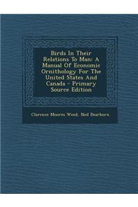 Birds in Their Relations to Man: A Manual of Economic Ornithology for the United States and Canada