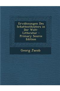 Erwahnungen Des Schattentheaters in Der Welt-Litteratur - Primary Source Edition