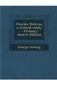 Charles Dickens, a Critical Study