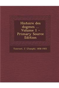 Histoire Des Dogmes ... Volume 1 - Primary Source Edition