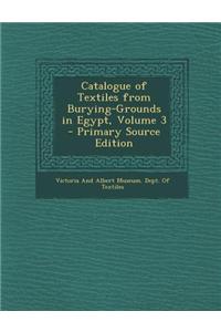 Catalogue of Textiles from Burying-Grounds in Egypt, Volume 3