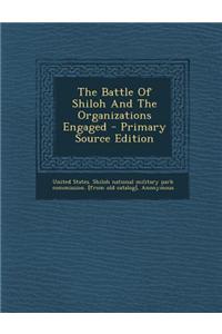 The Battle of Shiloh and the Organizations Engaged - Primary Source Edition