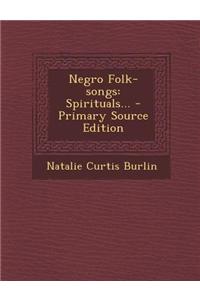 Negro Folk-Songs: Spirituals...