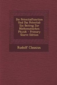 Die Potentialfunction Und Das Potential: Ein Beitrag Zur Mathematischen Physik