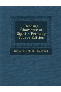 Reading Character at Sight - Primary Source Edition