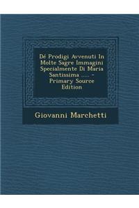 de Prodigi Avvenuti in Molte Sagre Immagini Specialmente Di Maria Santissima .....