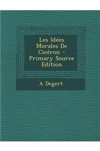 Les Idees Morales de Ciceron - Primary Source Edition