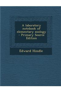 A Laboratory Notebook of Elementary Zoology - Primary Source Edition