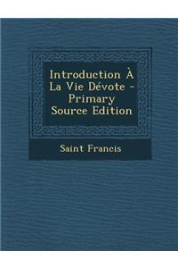 Introduction a la Vie Devote - Primary Source Edition