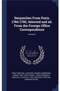 Despatches From Paris, 1784-1790, Selected and ed. From the Foreign Office Correspondence; Volume 2