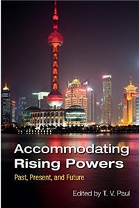 Accommodating Rising Powers: Past, Present, and Future