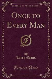 Once to Every Man (Classic Reprint)