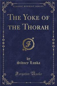 The Yoke of the Thorah (Classic Reprint)