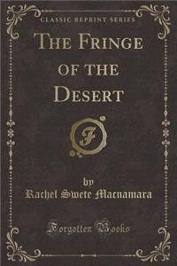 The Fringe of the Desert (Classic Reprint)