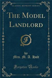 The Model Landlord (Classic Reprint)