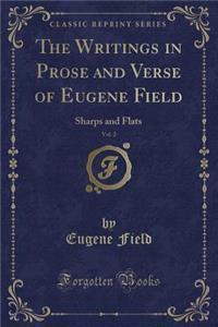 The Writings in Prose and Verse of Eugene Field, Vol. 2: Sharps and Flats (Classic Reprint)