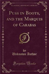 Puss in Boots, and the Marquis of Carabas (Classic Reprint)