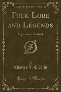 Folk-Lore and Legends: England and Scotland (Classic Reprint)