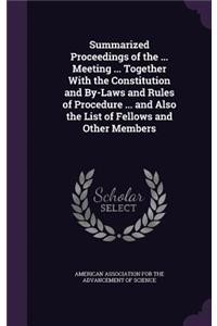 Summarized Proceedings of the ... Meeting ... Together with the Constitution and By-Laws and Rules of Procedure ... and Also the List of Fellows and Other Members