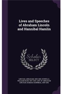 Lives and Speeches of Abraham Lincoln and Hannibal Hamlin