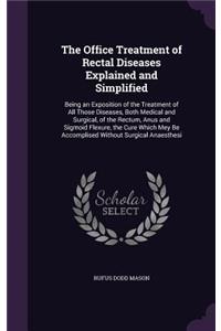 The Office Treatment of Rectal Diseases Explained and Simplified