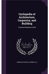 Cyclopedia of Architecture, Carpentry, and Building