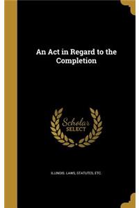 An Act in Regard to the Completion