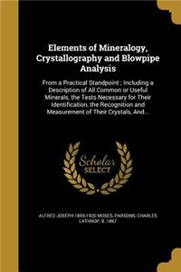 Elements of Mineralogy, Crystallography and Blowpipe Analysis