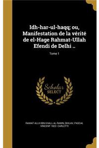 Idh-har-ul-haqq; ou, Manifestation de la vérité de el-Hage Rahmat-Ullah Efendi de Delhi ..; Tome 1