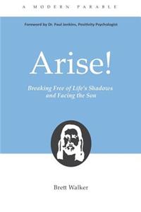 Arise! Breaking Free from Life's Shadows and Facing the Son