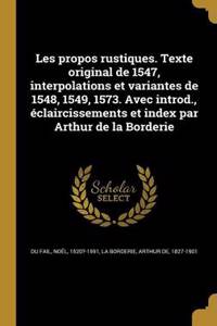 Les propos rustiques. Texte original de 1547, interpolations et variantes de 1548, 1549, 1573. Avec introd., éclaircissements et index par Arthur de la Borderie