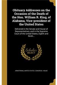 Obituary Addresses on the Occasion of the Death of the Hon. William R. King, of Alabama, Vice-president of the United States