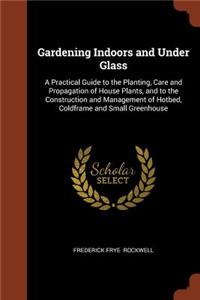 Gardening Indoors and Under Glass