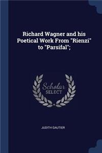 Richard Wagner and his Poetical Work From 
