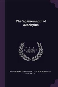 The 'agamemnon' of Aeschylus